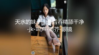 电报群土豪重金定制，清纯露脸反差邻家小妹居家自拍洗澡，洗干净后道具紫薇嫩穴高潮边抠边喷，嗲叫喊爸爸，好刺激啊 (4)